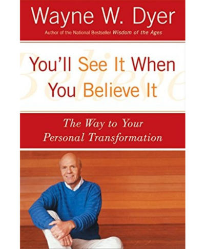 You'll See It When You Believe It by Dr. Wayne W. Dyer