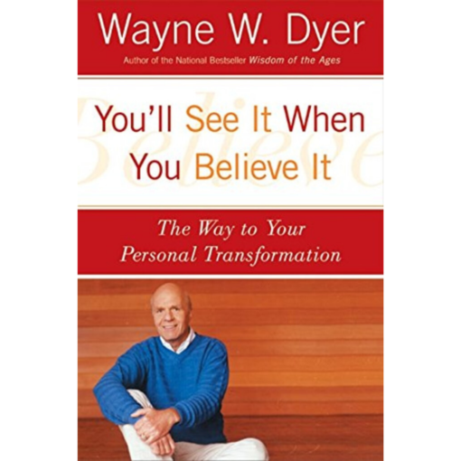 You'll See It When You Believe It by Dr. Wayne W. Dyer